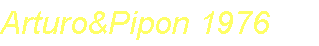 Arturo&Pipon 1976